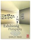 Exhibiting Photography: A Practical Guide to Choosing a Space, Displaying Your Work, and Everything in Between