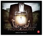 The Elements of Photography: Understanding and Creating Sophisticated Images