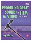 Producing Great Sound for Film and Video, Third Edition