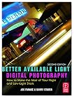 Better Available Light Digital Photography, Second Edition: How to Make the Most of Your Night and Low-Light Shots