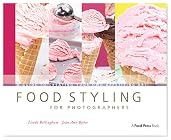 Food Styling for Photographers: A Guide to Creating Your Own Appetizing Art