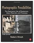 Photographic Possibilities, Third Edition: The Expressive Use of Equipment, Ideas, Materials, and Processes
