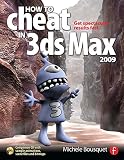 Bousquet, Michele: How to Cheat in 3ds Max 2009: Get Spectacular Results Fast Bousquet, Michele: How to Cheat in 3ds Max 2009: Get Spectacular Results Fast