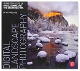 Digital Landscape Photography: In the Footsteps of Ansel Adams and the Masters