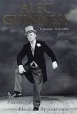 Guinness, Alec: A Positively Final Appearance: A Journal, 1996-1998 Guinness, Alec: A Positively Final Appearance: A Journal, 1996-1998