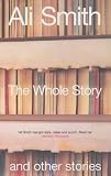 Smith, Ali: The Whole Story and Other Stories