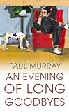 Murray, Paul: An Evening of Long Goodbyes