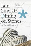 Sinclair, Iain: Dining on Stones, Or, The Middle Ground Sinclair, Iain: Dining on Stones, Or, The Middle Ground