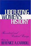 Carroll, Berenice A.: Liberating Women's History: Theoretical and Critical Essays