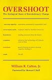 Catton, William: Overshoot: The Ecological Basis of Revolutionary Change Catton, William: Overshoot: The Ecological Basis of Revolutionary Change