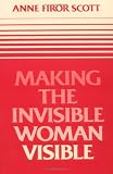 Scott, Anne Firor: Making the Invisible Woman Visible