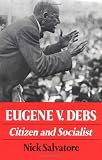 Salvatore, Nick: Eugene V. Debs: Citizen and Socialist