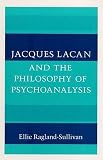 Ragland-Sullivan, Ellie: Jacques Lacan and the Philosophy of Psychoanalysis