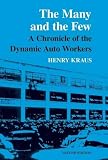 Kraus, Henry: The Many and the Few : A Chronicle of the Dynamic Auto Workers