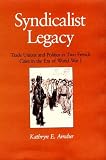 Amdur, Kathryn E.: Syndicalist Legacy: Trade Unions and Politics in Two French Cities in the Era of World War I Amdur, Kathryn E.: Syndicalist Legacy: Trade Unions and Politics in Two French Cities in the Era of World War I