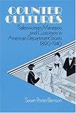 Benson, Susan Porter: Counter Cultures: Saleswomen, Managers, and Customers in American Department Stores, 1890-1940