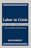Brody, David: Labor in Crisis: The Steel Strike of 1919