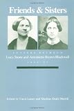 Lasser, Carol: Friends and Sisters: Letters Between Lucy Stone and Antoinette Brown Blackwell, 1846-93 Lasser, Carol: Friends and Sisters: Letters Between Lucy Stone and Antoinette Brown Blackwell, 1846-93