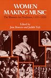 Bowers, Jane: Women Making Music: The Western Art Tradition, 1150-1950 Bowers, Jane: Women Making Music: The Western Art Tradition, 1150-1950