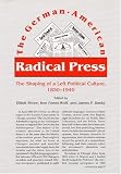 Shore, Elliott: The German-American Radical Press: The Shaping of a Left Political Culture, 1850-1940