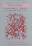Levine, Bruce: The Spirit of 1848: German Immigrants, Labor Conflict, and the Coming of the Civil War Levine, Bruce: The Spirit of 1848: German Immigrants, Labor Conflict, and the Coming of the Civil War
