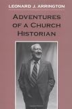 Arrington, Leonard J.: Adventures of a Church Historian Arrington, Leonard J.: Adventures of a Church Historian