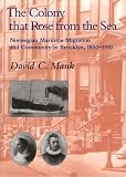 Mauk, David C.: The Colony That Rose from the Sea: Norwegian Maritime Migration and Community in Brooklyn, 1850-1910 Mauk, David C.: The Colony That Rose from the Sea: Norwegian Maritime Migration and Community in Brooklyn, 1850-1910
