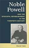 Hein, David: Noble Powell and the Episcopal Establishment in the Twentieth Century Hein, David: Noble Powell and the Episcopal Establishment in the Twentieth Century