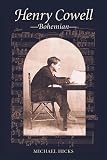 Hicks, Michael: Henry Cowell, Bohemian Hicks, Michael: Henry Cowell, Bohemian