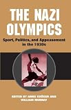 Kruger, Arnd: The Nazi Olympics: Sport, Politics, and Appeasement in the 1930s Kruger, Arnd: The Nazi Olympics: Sport, Politics, and Appeasement in the 1930s