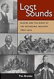 Spottswood, Richard K.: Lost Sounds: Blacks and the Birth of the Recording Industry, 1890-1919 Spottswood, Richard K.: Lost Sounds: Blacks and the Birth of the Recording Industry, 1890-1919