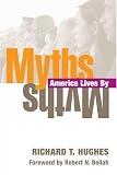 Hughes, Richard T.: Myths America Lives by Hughes, Richard T.: Myths America Lives by