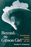 Patterson, Martha H.: Beyond the Gibson Girl: Reimagining the American New Woman, 1895-1915