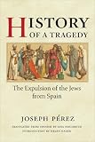 Perez, Joseph: History of a Tragedy: The Expulsion of the Jews from Spain