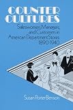 Benson, Susan Porter: Counter Cultures: Saleswomen, Managers, and Customers in American Department Stores, 1890-1940 Benson, Susan Porter: Counter Cultures: Saleswomen, Managers, and Customers in American Department Stores, 1890-1940