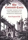 Ellis, Kate Ferguson: The Contested Castle: Gothic Novels and the Subversion of Domestic Ideology