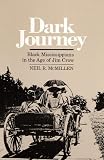 McMillen, Neil R.: Dark Journey: Black Mississippians in the Age of Jim Crow McMillen, Neil R.: Dark Journey: Black Mississippians in the Age of Jim Crow