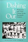 Cobble, Dorothy Sue: Dishing It Out: Waitresses and Their Unions in the Twentieth Century Cobble, Dorothy Sue: Dishing It Out: Waitresses and Their Unions in the Twentieth Century