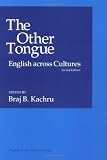Kachru, Braj B.: The Other Tongue: English Across Cultures Kachru, Braj B.: The Other Tongue: English Across Cultures