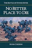 Cozzens, Peter: No Better Place to Die: The Battle of Stones River