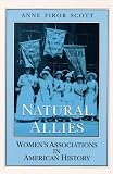 Scott, Anne F.: Natural Allies : Women's Associations in American History