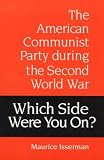Isserman, Maurice: Which Side Were You On?: The American Communist Party During the Second World War Isserman, Maurice: Which Side Were You On?: The American Communist Party During the Second World War
