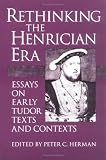 Herman, Peter C.: Rethinking the Henrician Era: Essays on Early Tudor Texts and Contexts