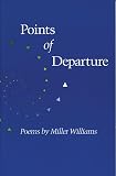 Williams, Miller: Points of Departure: Poems Williams, Miller: Points of Departure: Poems