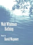 Wagoner, David: Walt Whitman Bathing: Poems