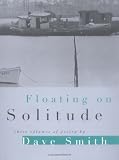 Smith, Dave: Floating on Solitude: Three Volumes of Poetry Smith, Dave: Floating on Solitude: Three Volumes of Poetry