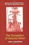 Johnson, Troy R.: The Occupation of Alcatraz Island: Indian Self-Determination and the Rise of Indian Activism