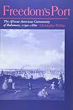 Freedom's Port: The African American Community of Baltimore, 1790-1860 (0252066189) by Phillips, Christopher Phillips, Christopher: Freedom's Port: The African American Community of Baltimore, 1790-1860