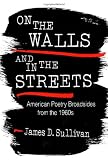 Sullivan, James D.: On the Walls and in the Streets: American Poetry Broadsides from the 1960s Sullivan, James D.: On the Walls and in the Streets: American Poetry Broadsides from the 1960s