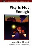 Herbst, Josephine: Pity Is Not Enough Herbst, Josephine: Pity Is Not Enough